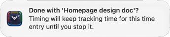 A Timing notification: Done with Homepage design doc? Timing will keep tracking time for this time entry until you stop it.